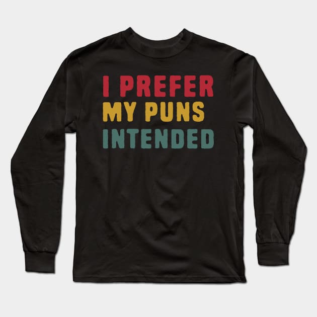 I Prefer My Puns Intended Long Sleeve T-Shirt by Shirts That Bangs